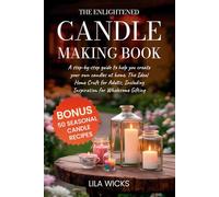 The Enlightened Candle Making Book: A Step-by-Step Guide to Help You Create Your Own Candles at Home. The Ideal Home Craft for Adults, Including Inspiration for Wholesome Gifting