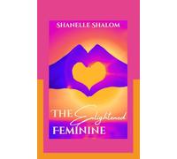 The Enlightened Feminine: Sacred Lessons on Mental Clarity and Emotional Intelligence