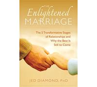 The Enlightened Marriage: The 5 Transformative Stages of Relationships and Why the Best Is Still to Come