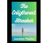 The Enlightened Streaker: How Running Nude Through Nature Can Cleanse Your Soul and Terrify the Mailman