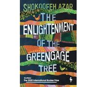 The Enlightenment of the Greengage Tree: SHORTLISTED FOR THE INTERNATIONAL BOOKER PRIZE 2020