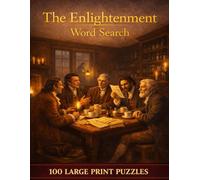 The Enlightenment Word Search: 100 Large Print Puzzles Exploring the Age of Reason, Natural Rights, and the Ideas That Built the Modern World