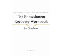 The Enmeshment Recovery Workbook for Daughters: A Practical 6-Step Guide to Intergenerational Healing