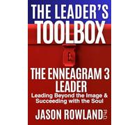 The Enneagram 3 Leader: Leading Beyond the Image & Succeeding with the Soul
