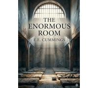 The enormous room: By e e cummings
