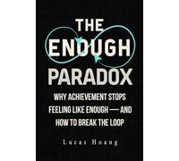 The Enough Paradox: Why Achievement Stops Feeling Like Enough - and How to Break the Loop