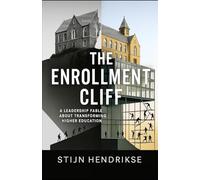 THE ENROLLMENT CLIFF: A Leadership Fable About Transforming Higher Education When Survival Isn't Enough