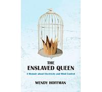 The Enslaved Queen: A Memoir About Electricity and Mind Control
