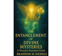 THE ENTANGLEMENT OF DIVINE MYSTERIES: Unlocking the Realms of Ascension, Spiritual Governance, and Hidden Wisdom