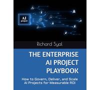 THE ENTERPRISE AI PROJECT PLAYBOOK: How to Govern, Deliver, and Scale AI Projects for Measurable ROI