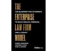 The Enterprise Law Firm Model: The Blueprint for Attorneys to Build Wealth, Freedom, and a Legacy