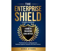 The Enterprise Shield: A guide to preventing legal battles