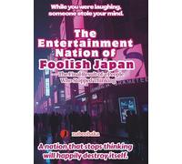 The Entertainment Nation of Foolish Japan: - The Final Result of a People Who Stopped Thinking