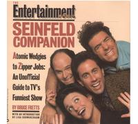 The Entertainment Weekly Seinfeld Companion: Atomic Wedgies to Zipper Jobs : An Unofficial Guide to Tv's Funniest Show