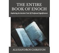 THE ENTIRE BOOK OF ENOCH: Exploring An Ancient Text Of Profound Significance
