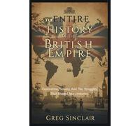 The entire history of the British empire: Exploration, Slavery, and the Struggles That Shaped Four Centuries