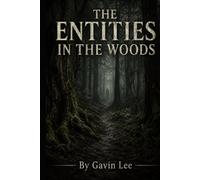 The Entities In The Woods: A Nonfiction Study of Forest Presences, Old Folklore, and Reported Encounters
