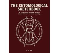 The Entomological Sketchbook: 100 Field Journal Challenges to Master Scientific Illustration and Insect Morphology