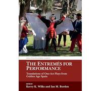 The Entremés for Performance: Translations of One-Act Plays from Golden Age Spain (Aris & Phillips Hispanic Classics)