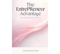 The EntrePReneur Advantage: Turning Chaos into Clarity