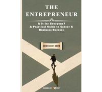 The Entrepreneur: Is It for Everyone? A Practical Guide to Career & Business Success