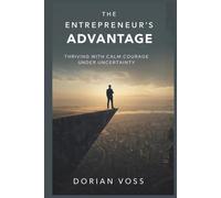 The Entrepreneur’s Advantage: Thriving with calm courage under uncertainty