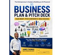 The Entrepreneur’s Guide to Building an AI-Powered Business Plan & Pitch Deck: AI-Powered Business Plan & Pitch Deck