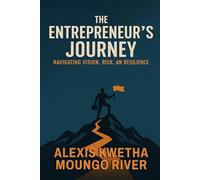 The Entrepreneur’s Journey: Navigating Vision, Risk, and Resilience