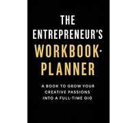The Entrepreneur’s workbook (3 Month): A Book To Grow Your Creative Passion Into a Full-Time Gig