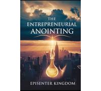 The Entrepreneurial Anointing: “Build Wealth, Influence, and Legacy”