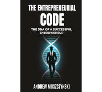 The Entrepreneurial Code: The DNA of a Successful Entrepreneur