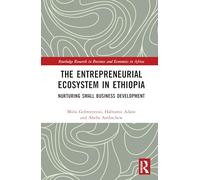 The Entrepreneurial Ecosystem in Ethiopia: Nurturing Small Business Development