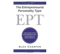 The Entrepreneurial Personality Type: Your guide to the most important and misunderstood people among us
