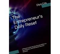 The Entrepreneur's Daily Reset: A Planner to Help You Stay Focused, Reflect on Your Decisions, and Make Better Business Decisions