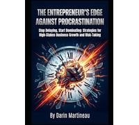 The Entrepreneur's Edge Against Procrastination: Stop Delaying, Start Dominating: Strategies for High-Stakes Business Growth and Risk-Taking