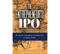 The Entrepreneur's IPO: The Insider's Roadmap to Taking Your Company Publi...