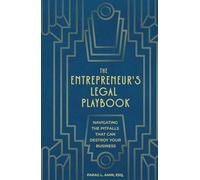The Entrepreneur's Legal Playbook: Navigating The Pitfalls That Can Destroy Your Business