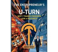 The Entrepreneur's U-Turn Why I Traded Freedom for a Paycheck: Why I Traded Freedom for a Paycheck