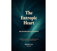 The Entropic Heart: Why Humanity Exists in Contradiction: A meditation on the cycles of creation, collapse, and renewal that sustain existence through the human form.
