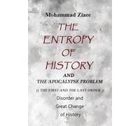 The Entropy of History: The Apocalypse Problem - ِDisorder and Great Change of History - The First and The Last Order