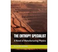 THE ENTROPY SPECIALIST: A Novel of Manufacturing Physics