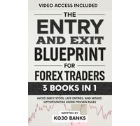 The Entry and Exit Blueprint for Forex Traders: Avoid Early Stops, Late Entries, and Missed Opportunities Using Proven Rules