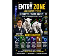 The Entry Zone - ARJ Elliott System: Derivatives Trading Mastery: Derivatives Trading Mastery: Buying, Selling & Hedging Futures & Options