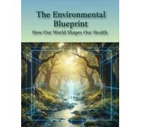 The Environmental Blueprint: How Our World Shapes Our Health
