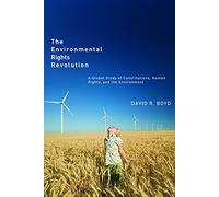 The Environmental Rights Revolution: A Global Study of Constitutions, Human Rights, and the Environment