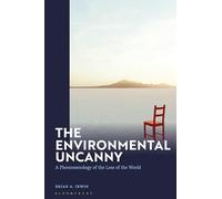 The Environmental Uncanny: A Phenomenology of the Loss of the World