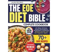 The EOE Diet Bible: An Easy, Science-Based Eosinophilic Esophagitis Cookbook with 70+ Kid-Approved Recipes, Phase-Based Guidance, and a Clear System to Reduce Anxiety and Eat Together Again