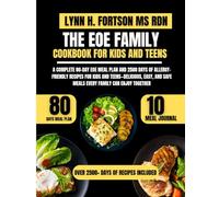 THE EOE FAMILY COOKBOOK FOR KIDS AND TEENS: A Complete 80-Day EOE Meal Plan and 2500 Days of Allergy-Friendly Recipes for Kids and Teens-Delicious, Easy, and Safe Meals Every Family Can Enjoy Together