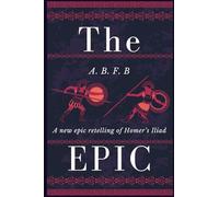 The Epic: A New Epic Retelling of Homer's Iliad