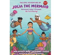 THE EPIC ADVENTURE OF JULIA THE MERMAID: Mermaid Julia & Friends Go To A Party! (Kids Activity Book: Story, Colouring & Word Find)